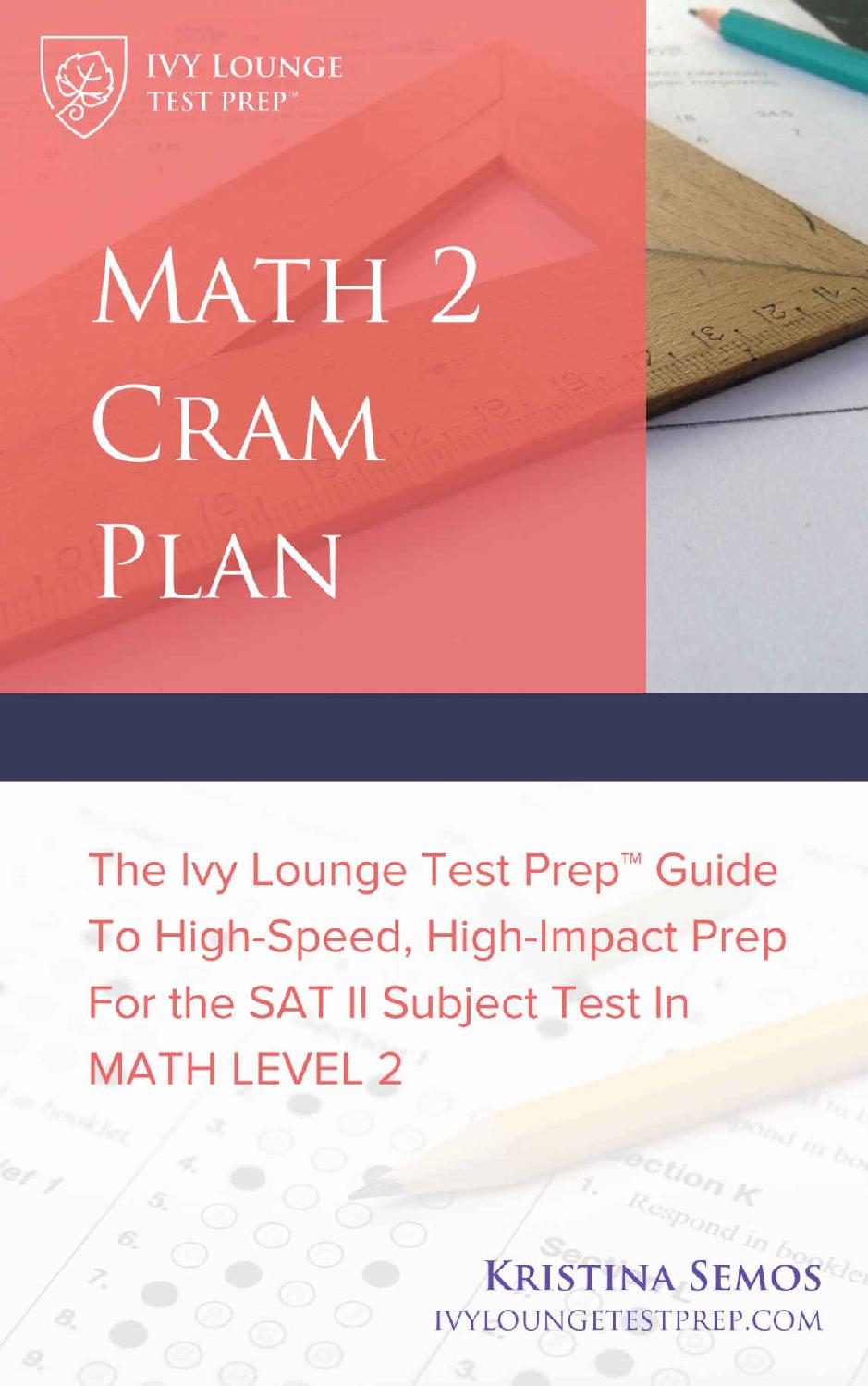 Math 2 Cram Plan [SAT 2 Math Test Prep] The Ivy Lounge Test Prep Guide to High-Speed, High-Impact Prep for the SAT II Su
